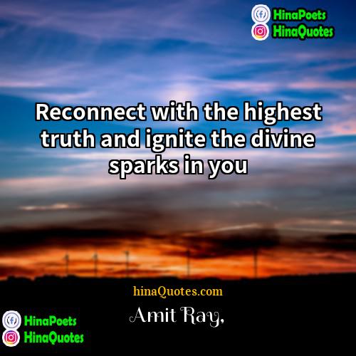 Amit Ray Quotes | Reconnect with the highest truth and ignite